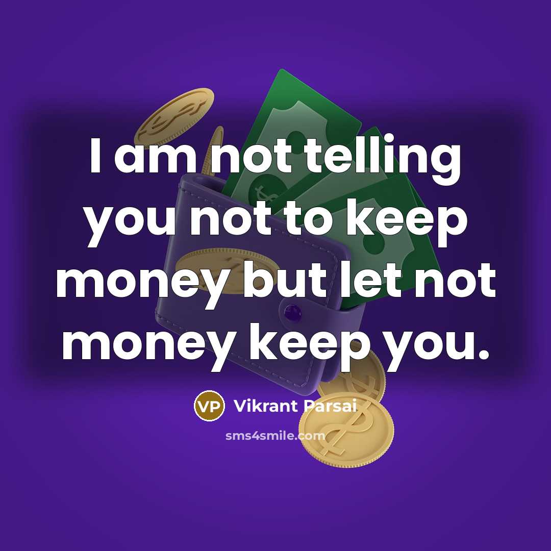 “I am not telling you not to keep money but…” quote by Vikrant Parsai