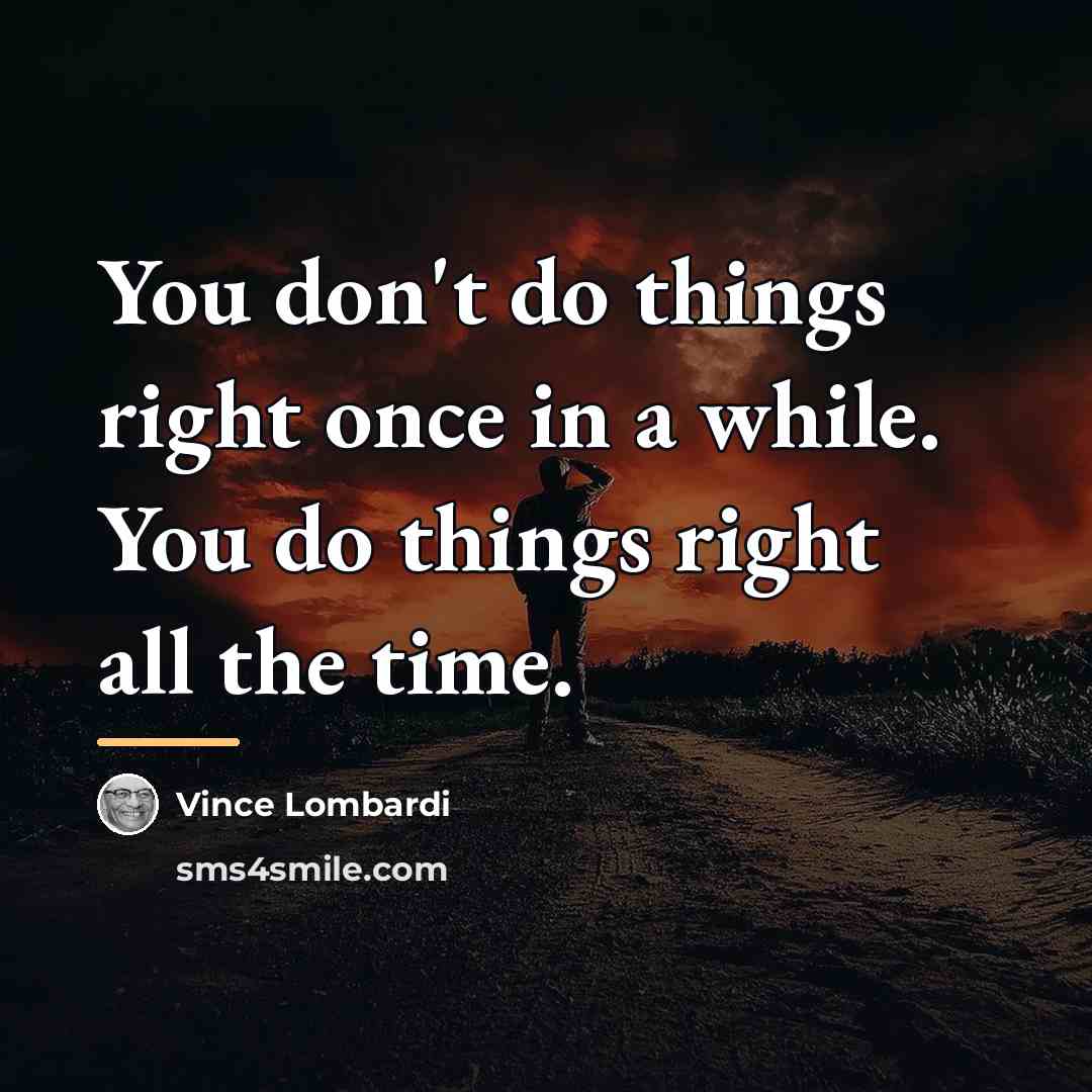 “You don't do things right once in a while. You…” quote by Vince Lombardi