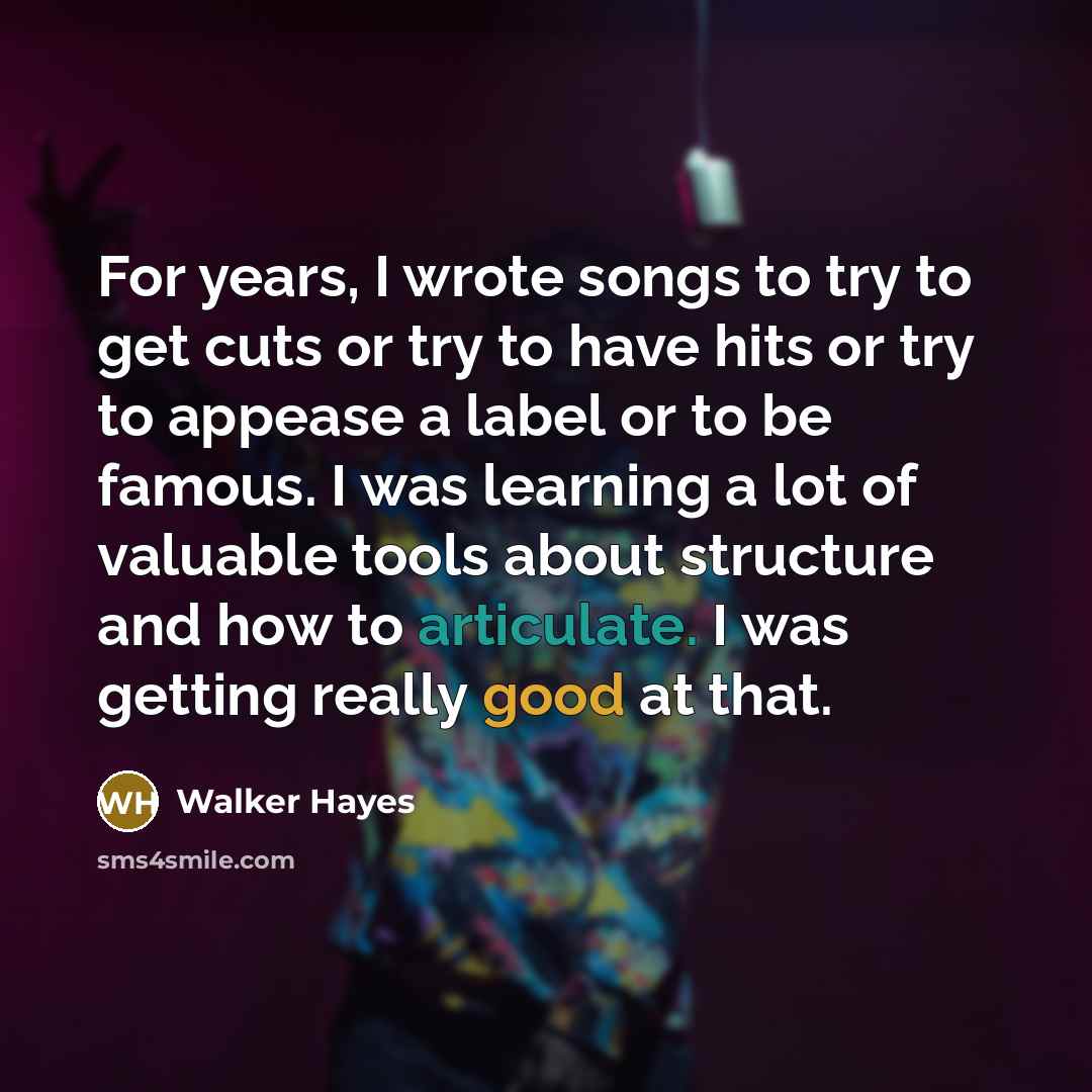 “For years, I wrote songs to try to get cuts…” quote by Walker Hayes