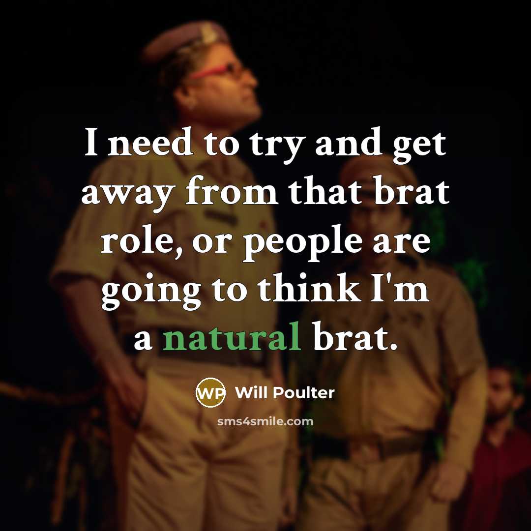“I need to try and get away from that brat…” quote by Will Poulter
