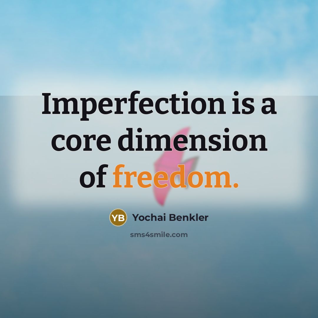 “Imperfection is a core dimension of freedom.…” quote by Yochai Benkler