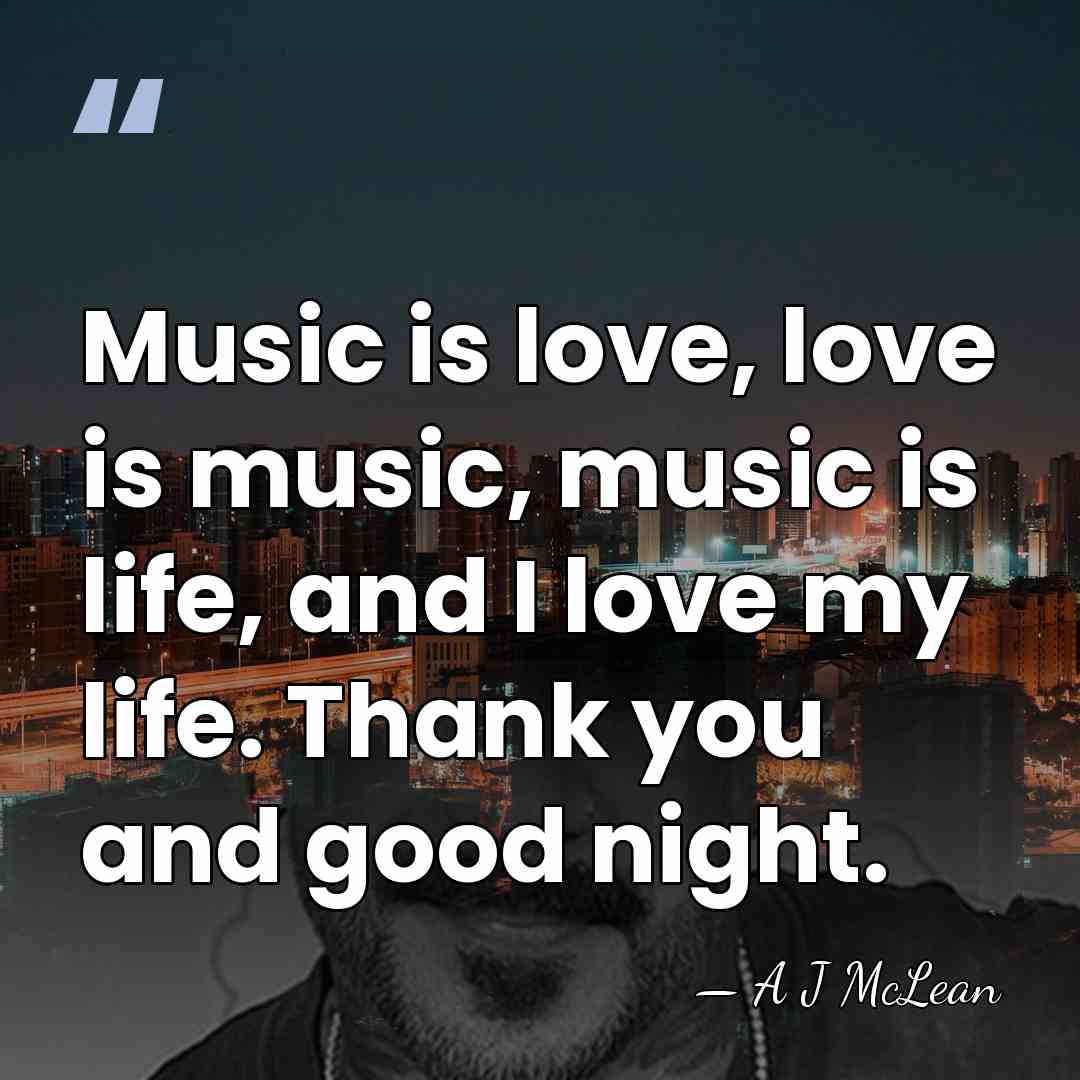Music is love, love is music, music is life, and I love&hellip; - A J McLean