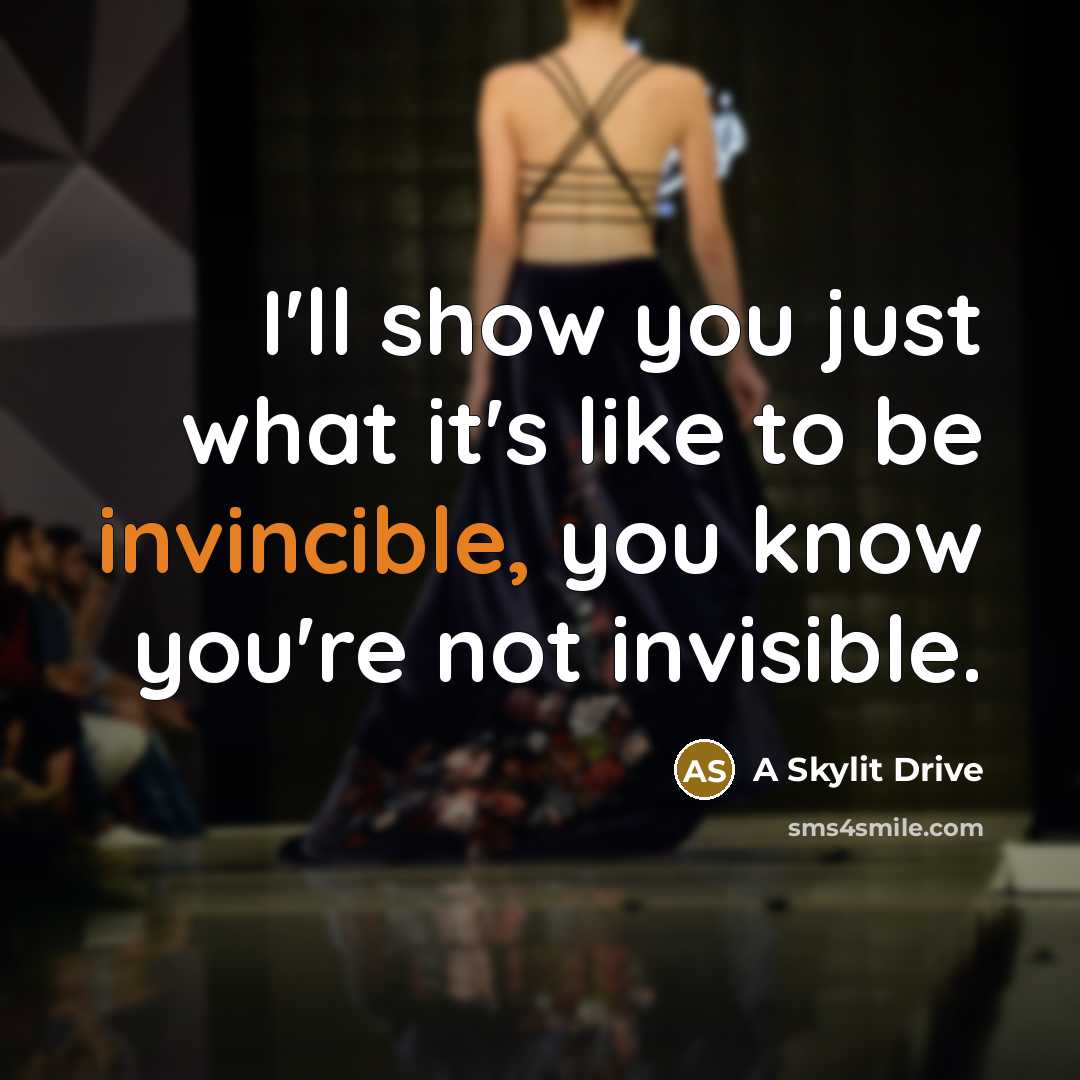 “I'll show you just what it's like to be invincible, you know you're not invisible.” quote by A Skylit Drive