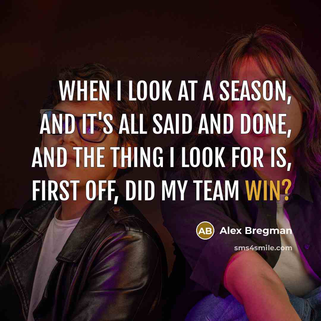 “When I look at a season, and it's all said…” quote by Alex Bregman