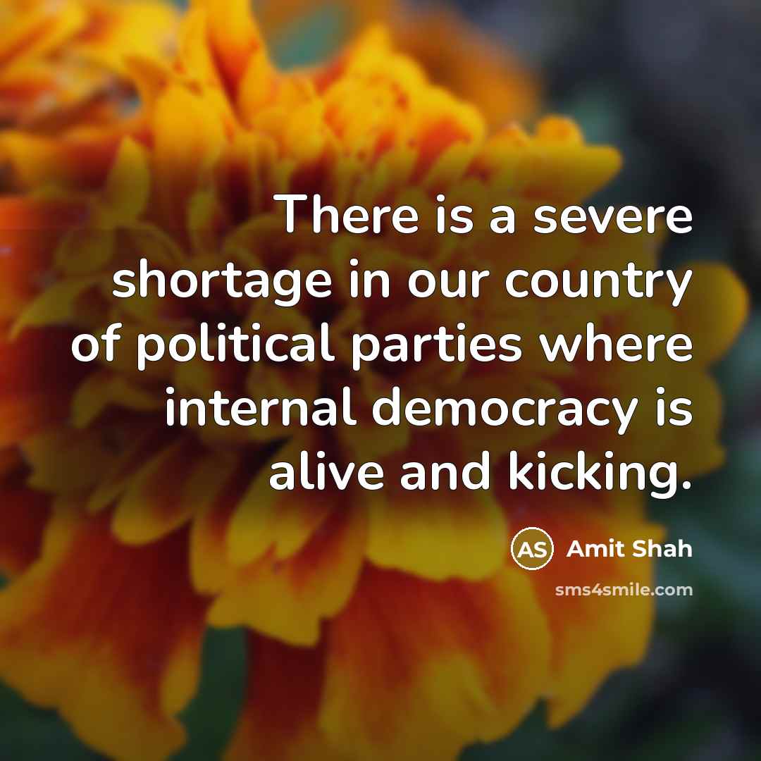 “There is a severe shortage in our country of political…” quote by Amit Shah
