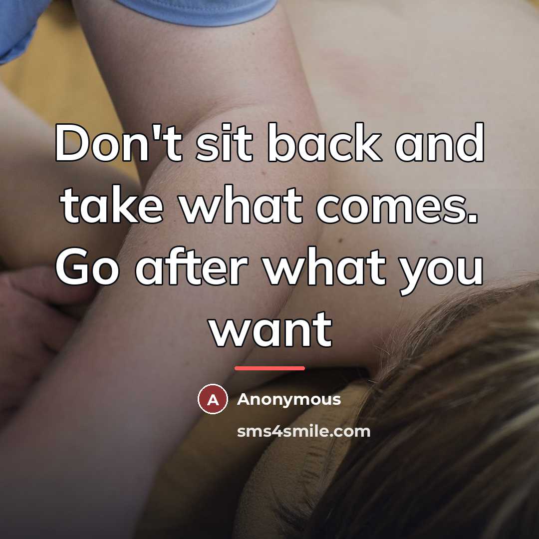 “Don't sit back and take what comes. Go after what…” quote by Anonymous
