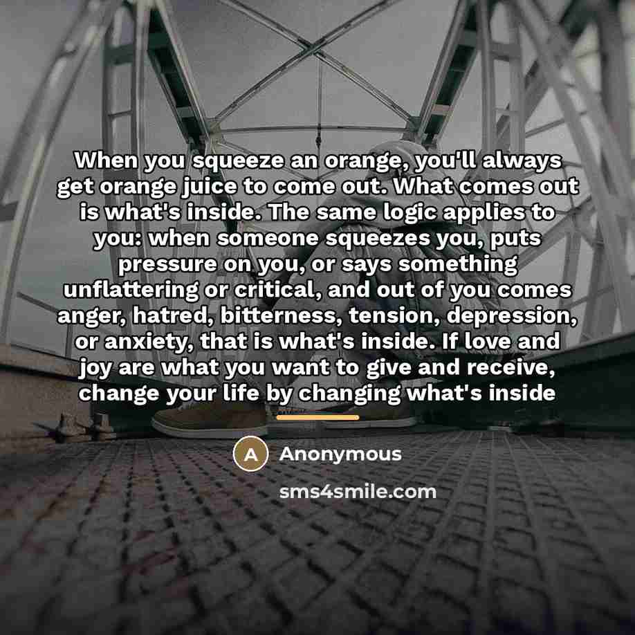 “When you squeeze an orange, you'll always get orange juice…” quote by Anonymous