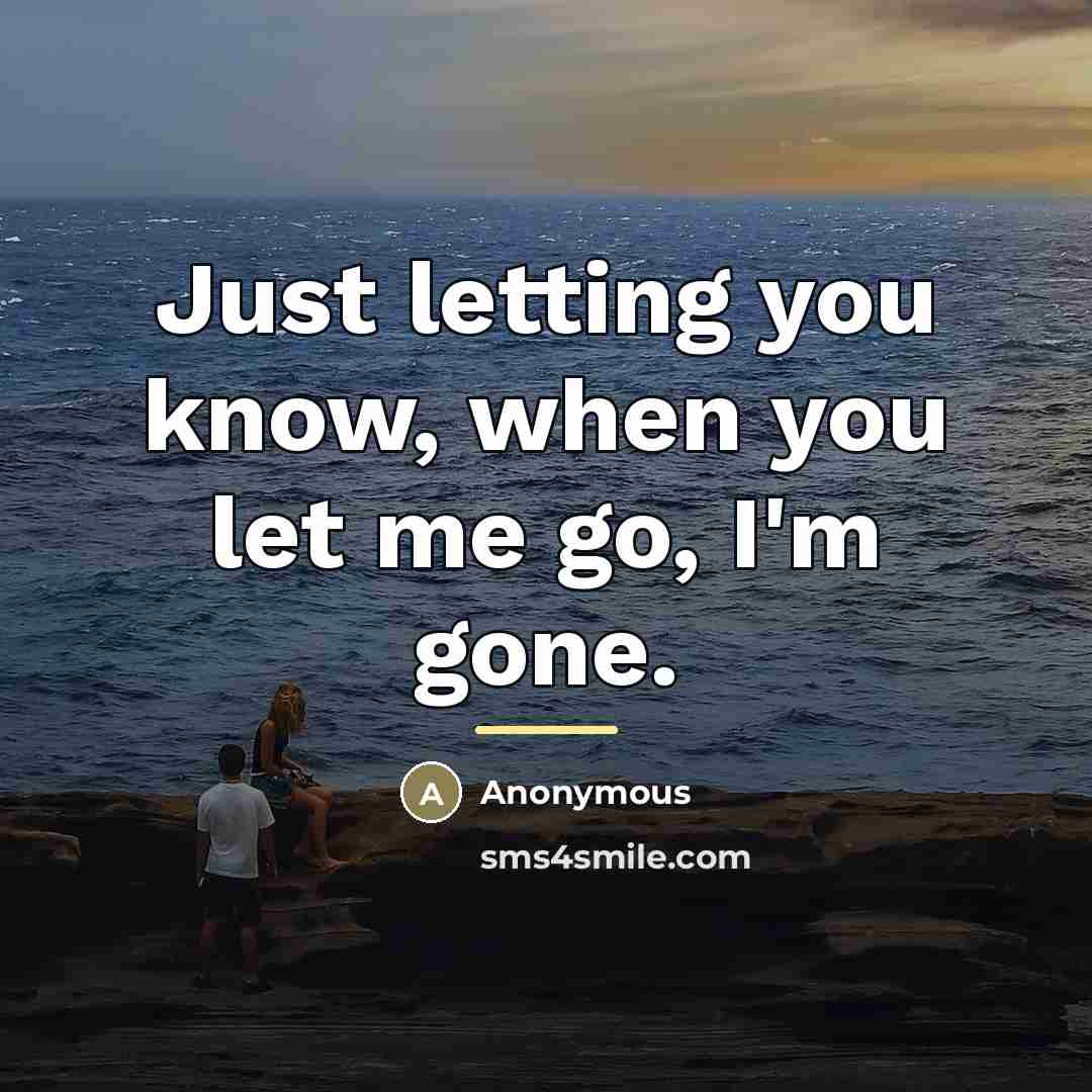 “Just letting you know, when you let me go, I'm…” quote by Anonymous