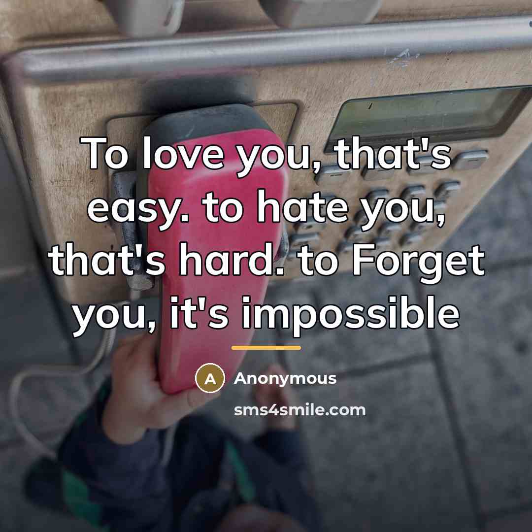 “To love you, that's easy. to hate you, that's hard.…” quote by Anonymous