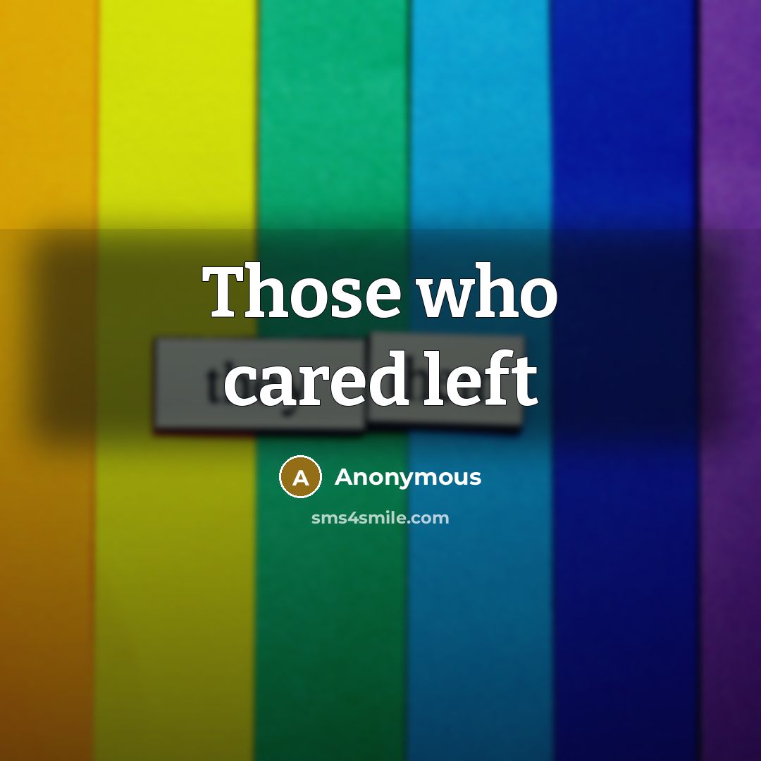 “Those who cared left…” quote by Anonymous