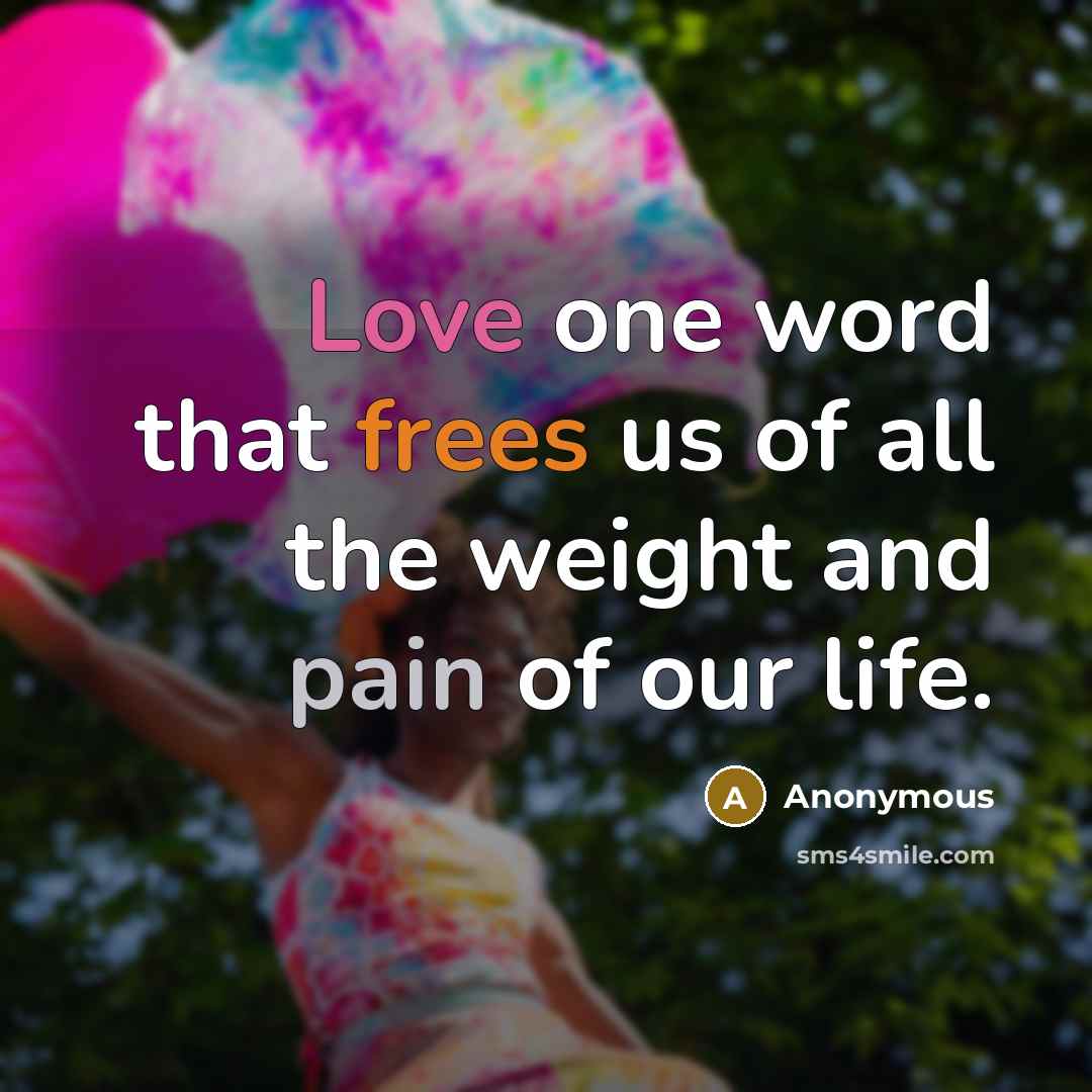 “Love one word that frees us of all the weight…” quote by Anonymous