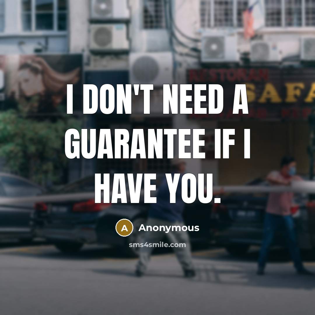 “I don't need a guarantee if I have you.…” quote by Anonymous