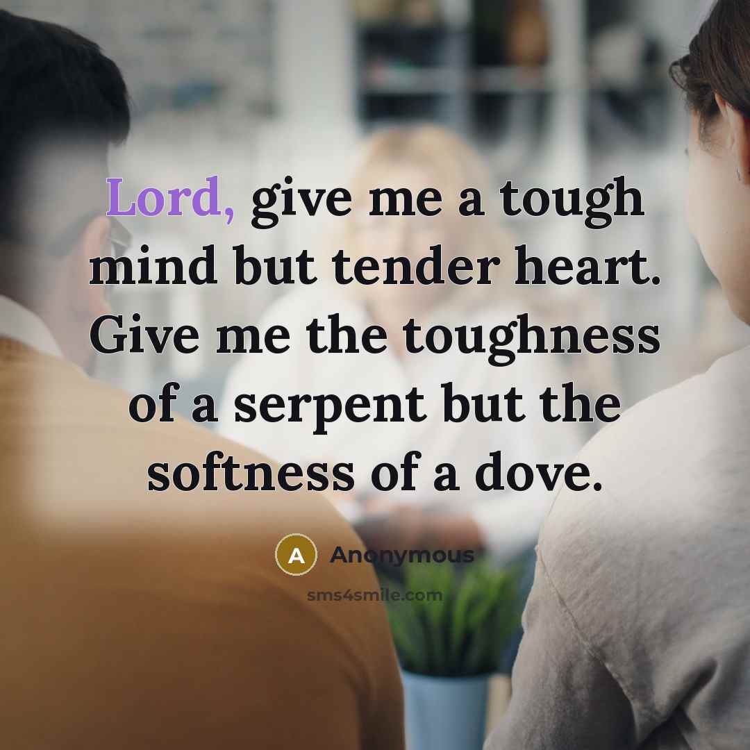 “Lord, give me a tough mind but tender heart. Give…” quote by Anonymous