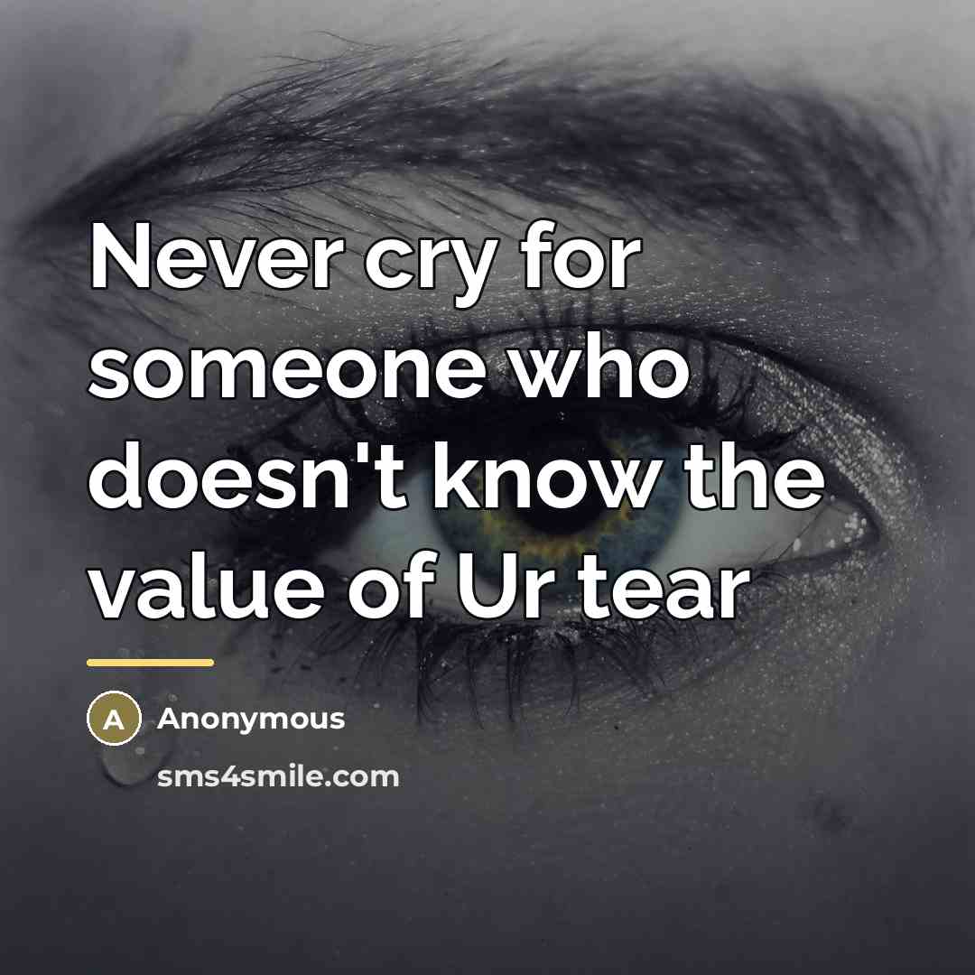 “Never cry for someone who doesn't know the value of…” quote by Anonymous