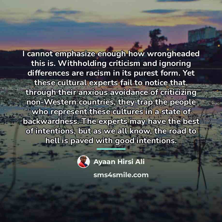 “I cannot emphasize enough how wrongheaded this is. Withholding criticism…” quote by Ayaan Hirsi Ali