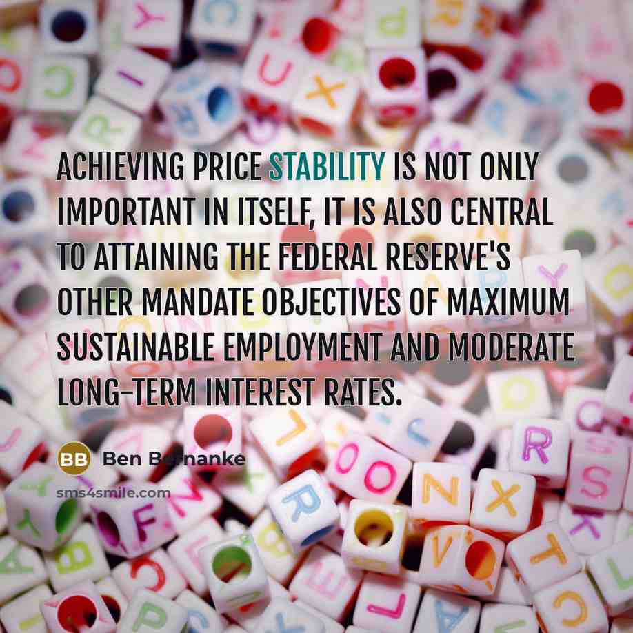 “Achieving price stability is not only important in itself, it…” quote by Ben Bernanke