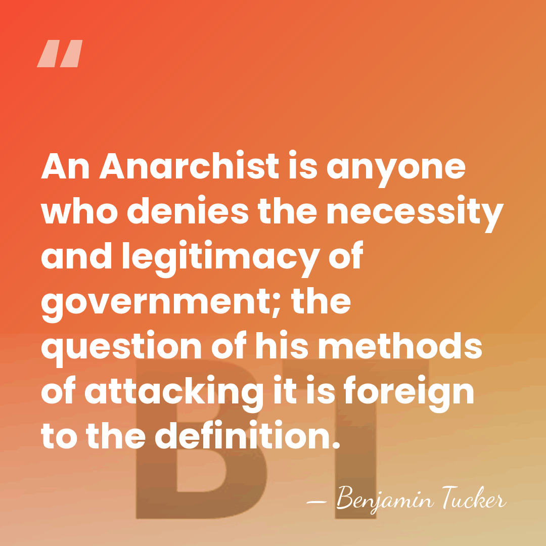 An Anarchist is anyone who denies the necessity and legitimacy of government;&hellip; - Benjamin Tucker