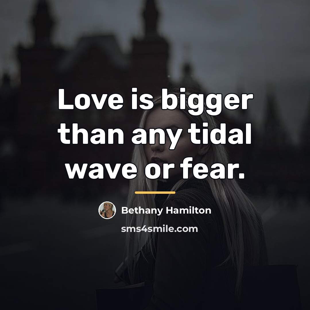 “Love is bigger than any tidal wave or fear.…” quote by Bethany Hamilton