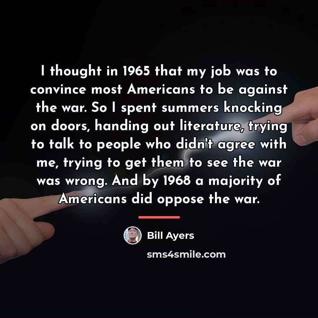 “I thought in 1965 that my job was to convince…” quote by Bill Ayers