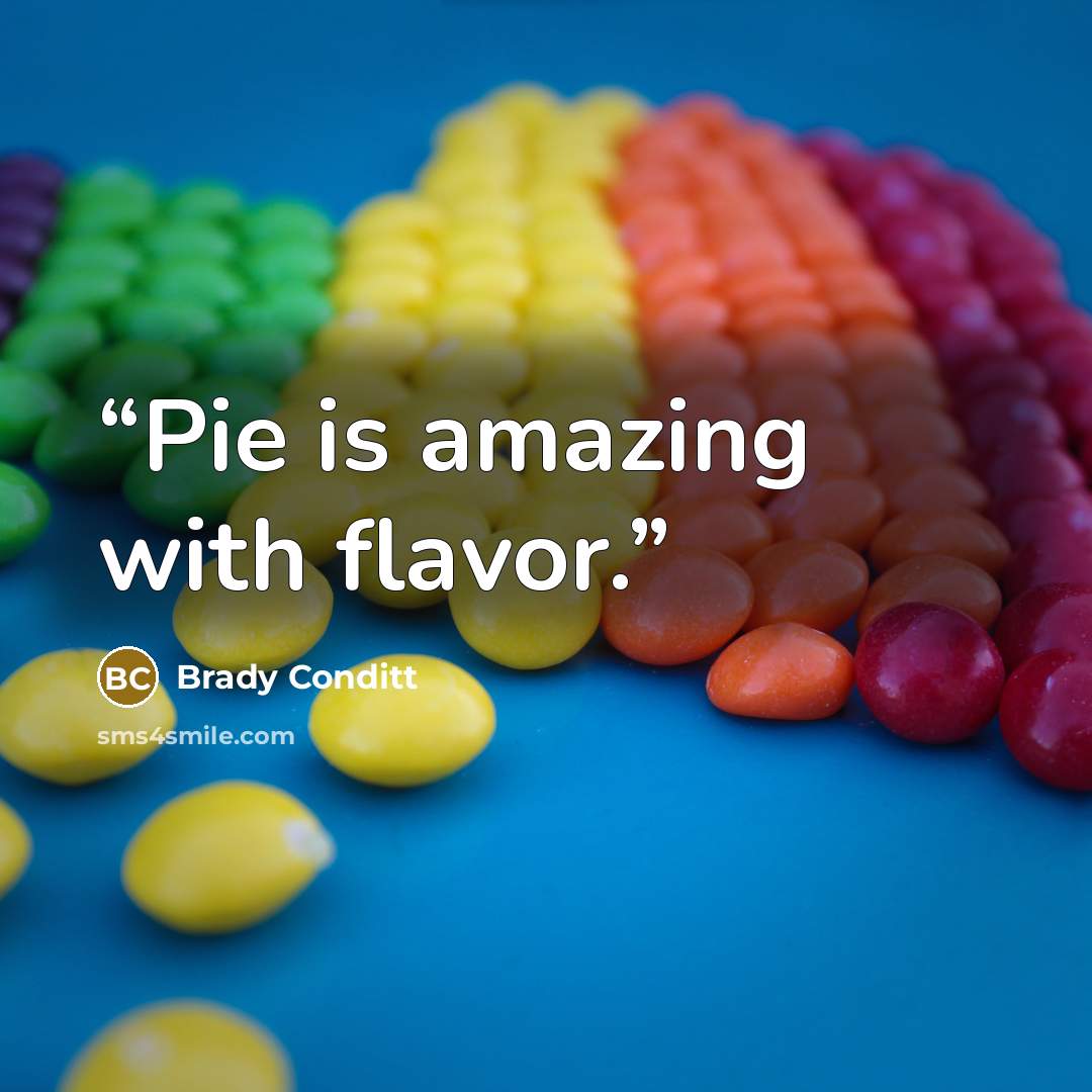 “Pie is amazing with flavor.” quote by Brady Conditt