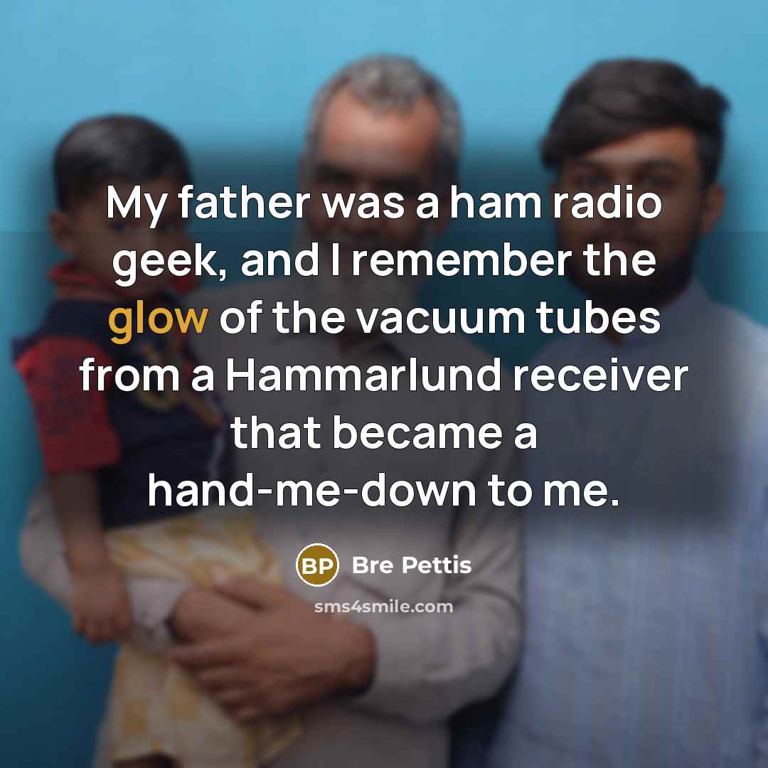 “My father was a ham radio geek, and I remember…” quote by Bre Pettis