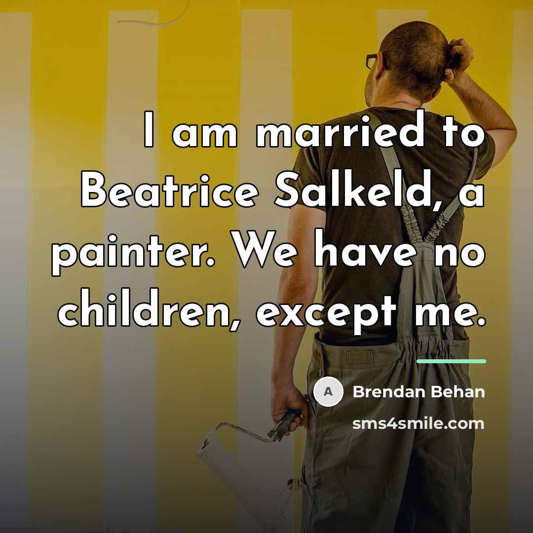 “I am married to Beatrice Salkeld, a painter. We have…” quote by Brendan Behan