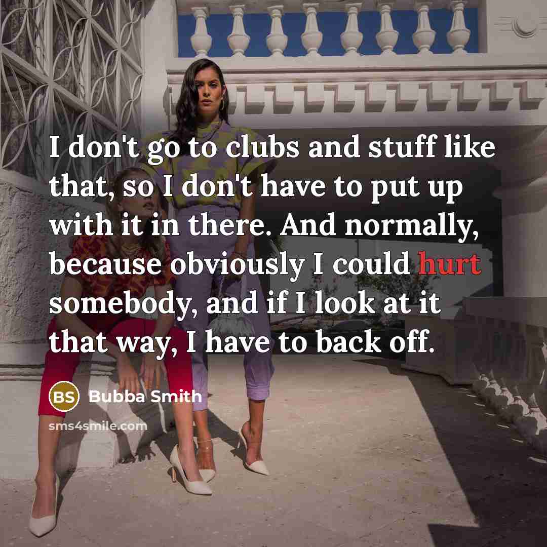 “I don't go to clubs and stuff like that, so…” quote by Bubba Smith