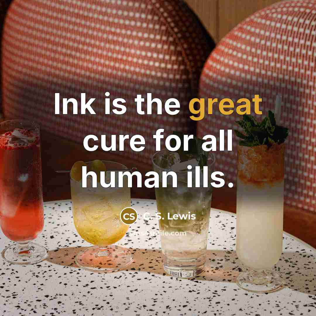 “Ink is the great cure for all human ills.…” quote by C. S. Lewis