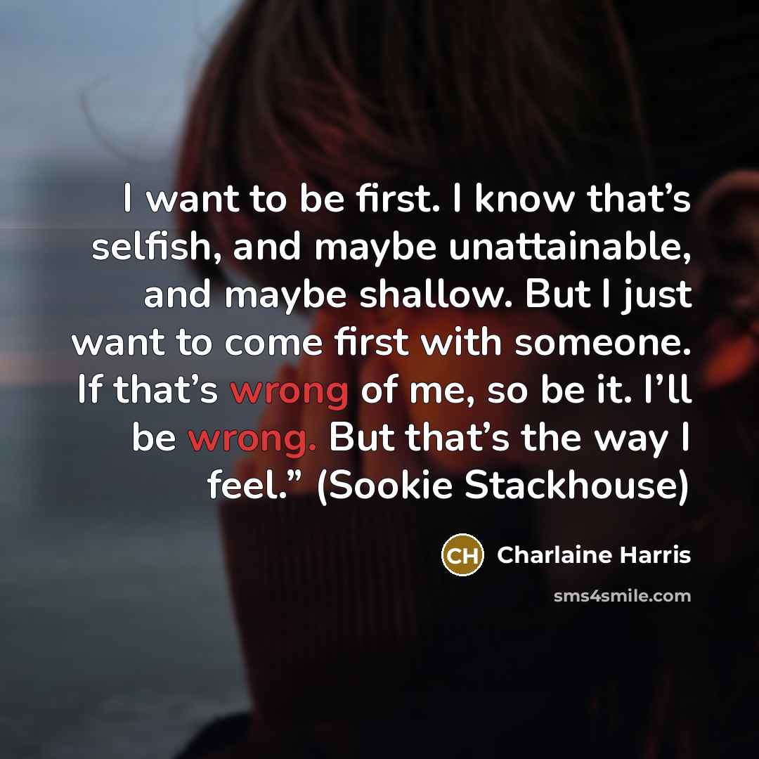 “I want to be first. I know that’s selfish, and…” quote by Charlaine Harris