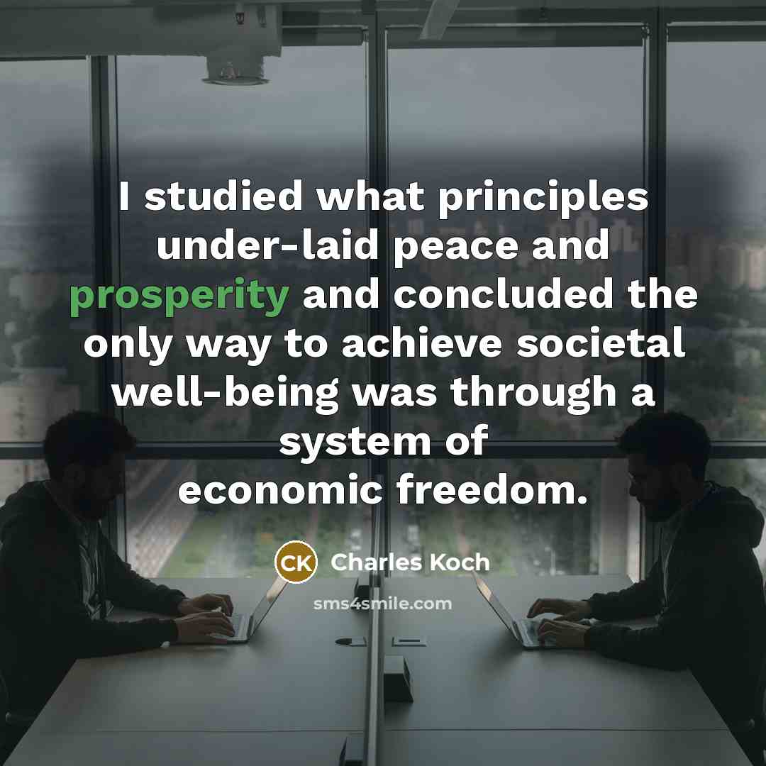 “I studied what principles under-laid peace and prosperity and concluded…” quote by Charles Koch