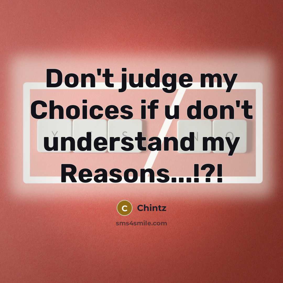 “Don't judge my Choices if u don't understand my Reasons...!?!” quote by Chintz