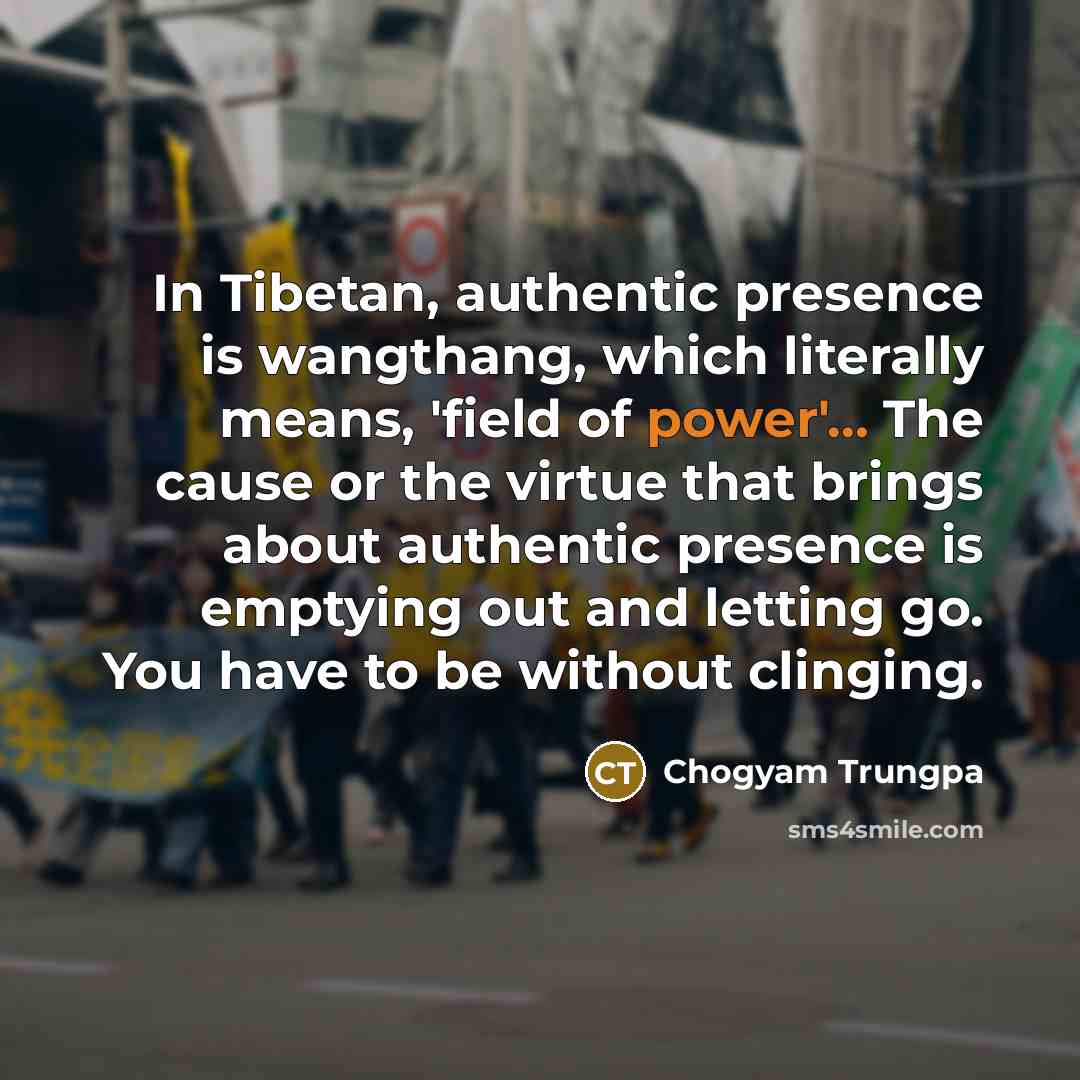 “In Tibetan, authentic presence is wangthang, which literally means, 'field…” quote by Chogyam Trungpa