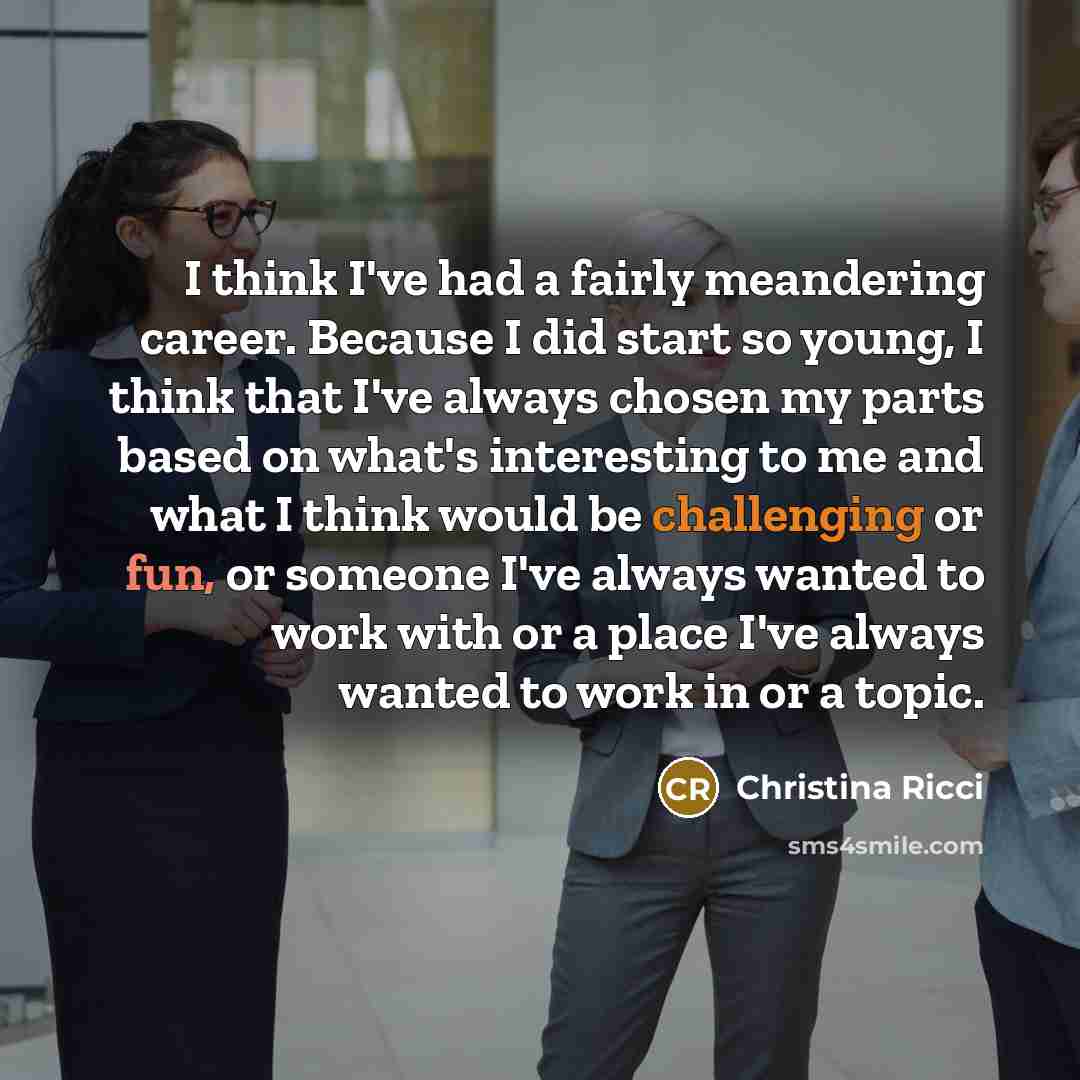 “I think I've had a fairly meandering career. Because I…” quote by Christina Ricci
