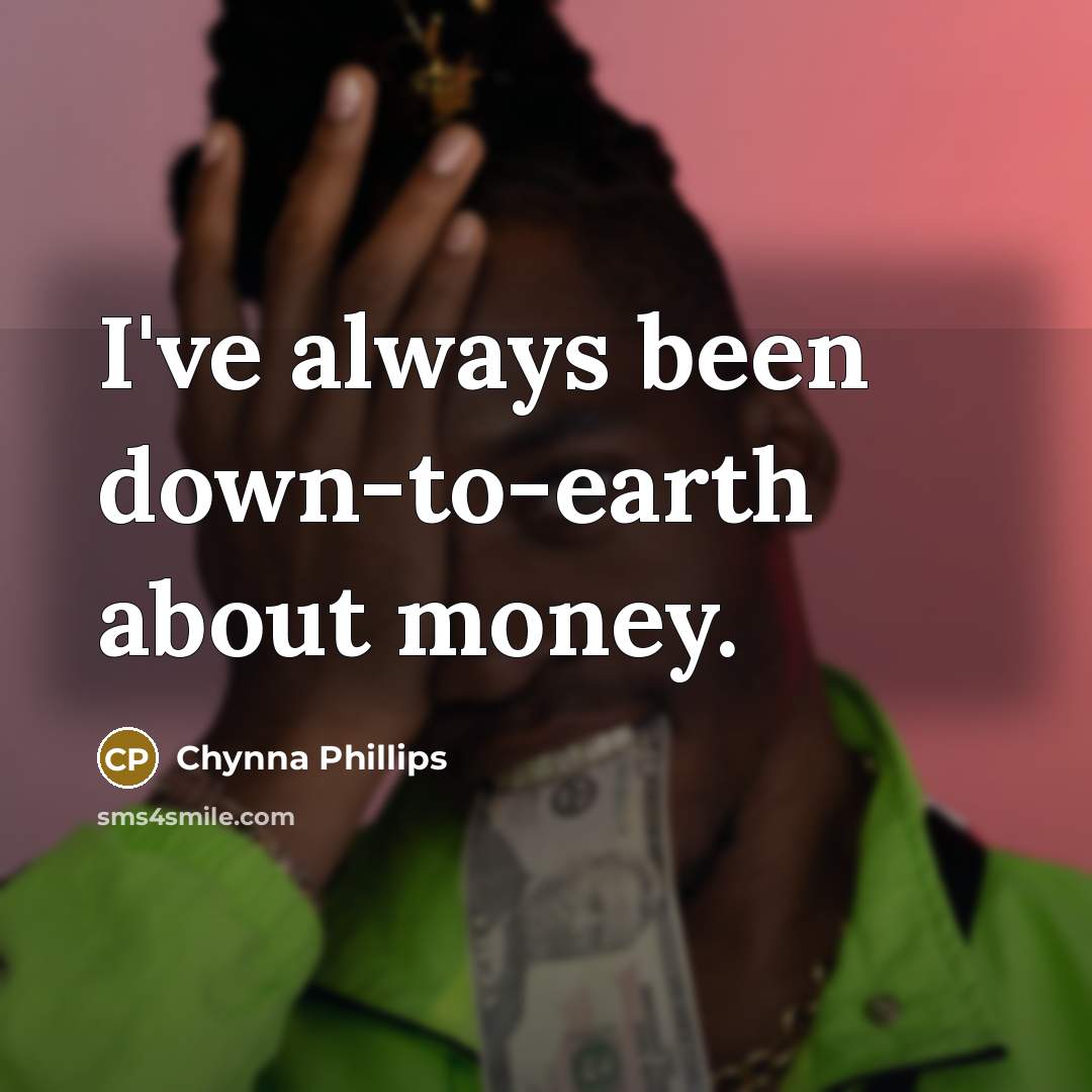“I've always been down-to-earth about money.…” quote by Chynna Phillips