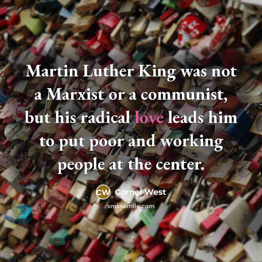 “Martin Luther King was not a Marxist or a communist,…” quote by Cornel West