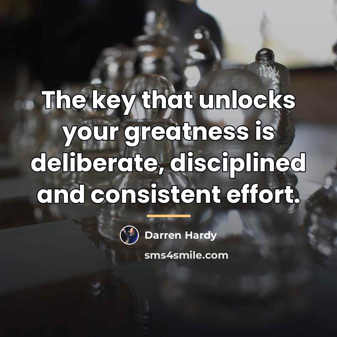“The key that unlocks your greatness is deliberate, disciplined and…” quote by Darren Hardy