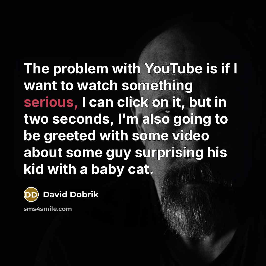 “The problem with YouTube is if I want to watch…” quote by David Dobrik