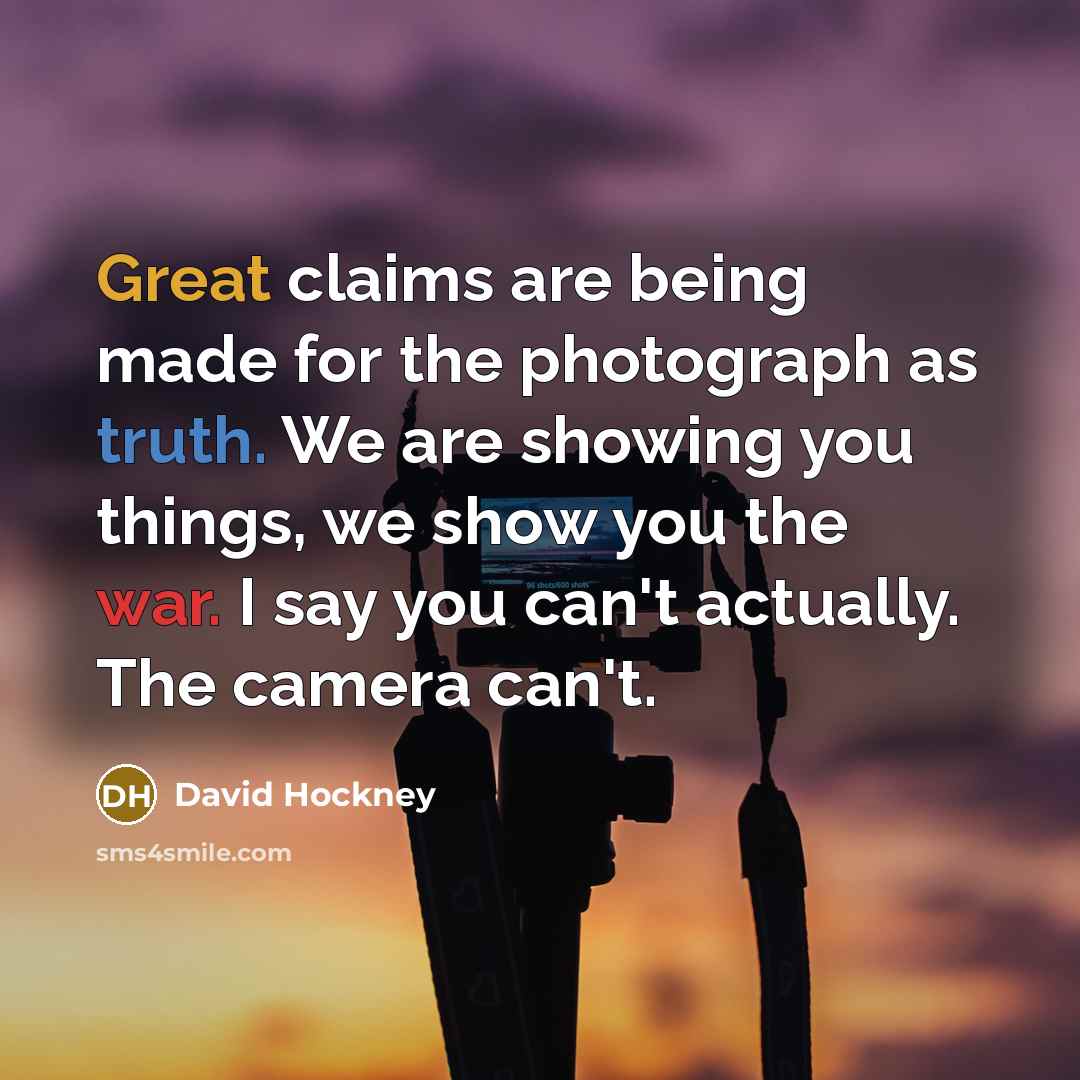 “Great claims are being made for the photograph as truth.…” quote by David Hockney