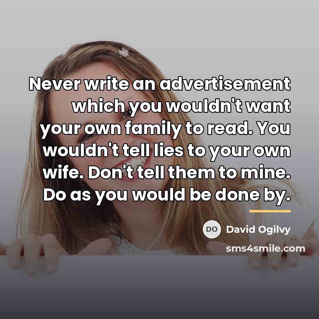 “Never write an advertisement which you wouldn't want your own…” quote by David Ogilvy