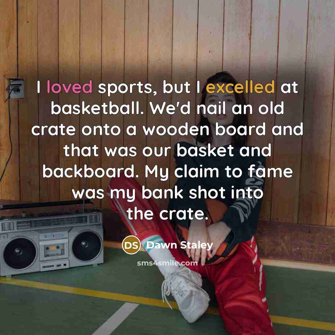 “I loved sports, but I excelled at basketball. We'd nail…” quote by Dawn Staley