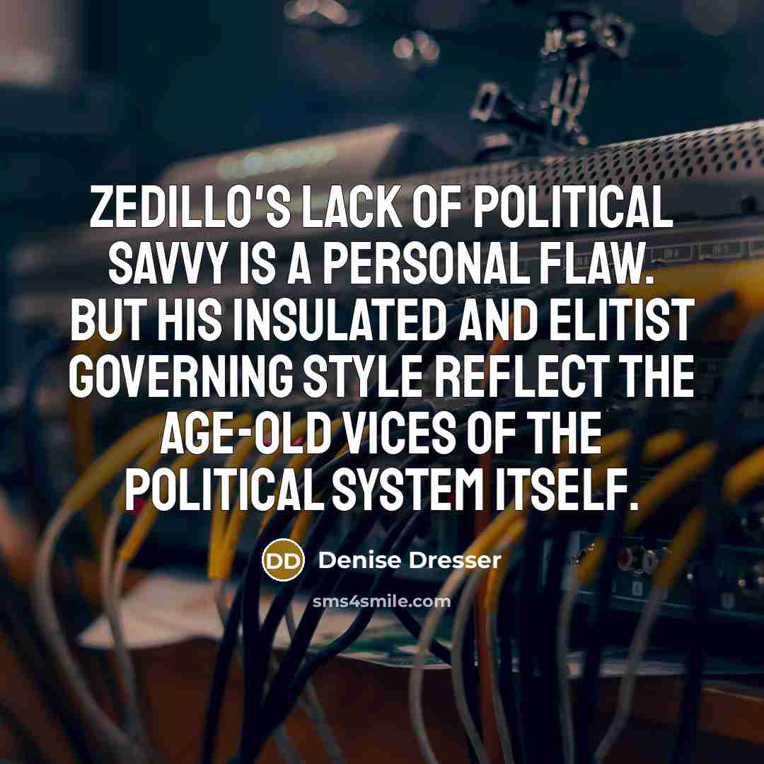 “Zedillo's lack of political savvy is a personal flaw. But…” quote by Denise Dresser