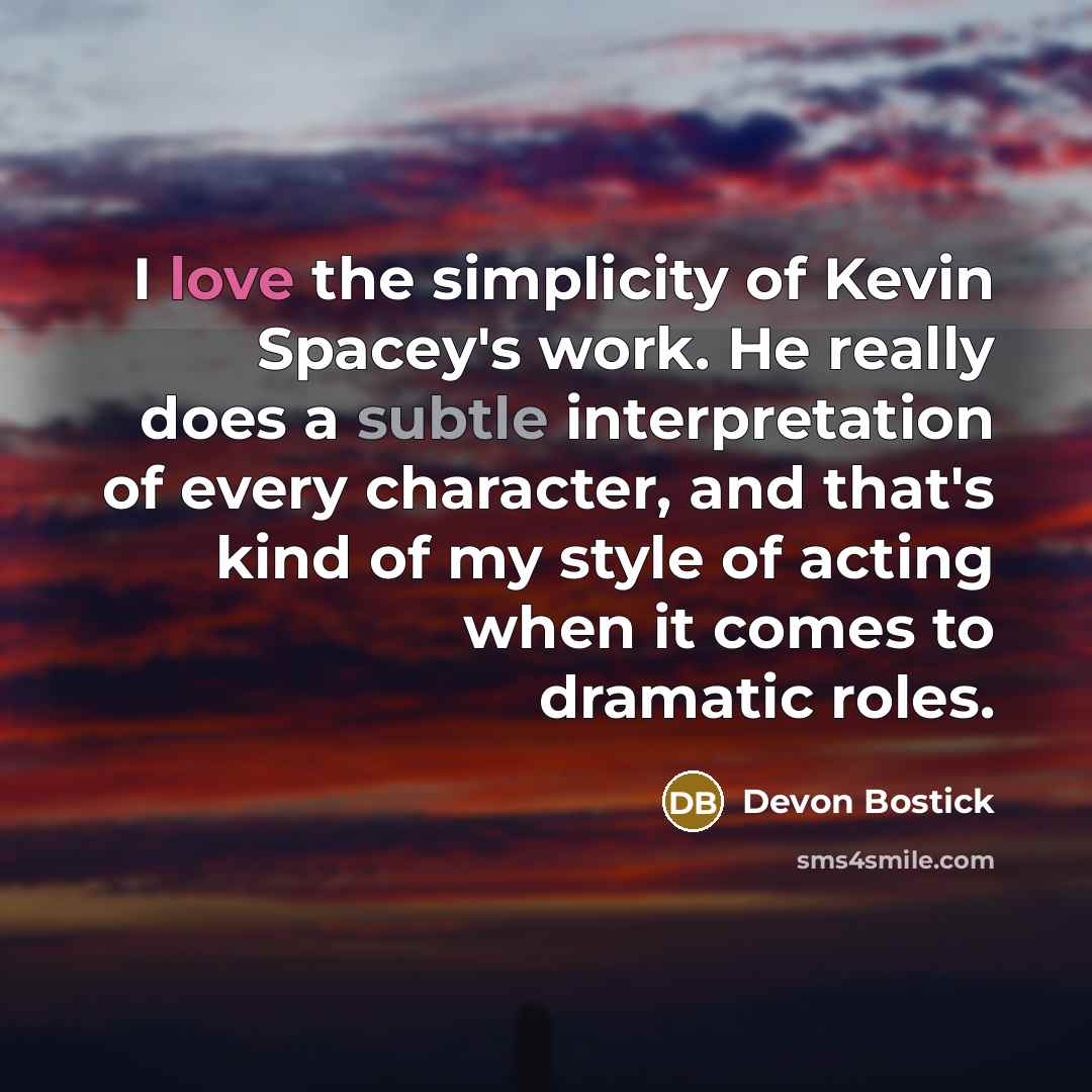 “I love the simplicity of Kevin Spacey's work. He really…” quote by Devon Bostick