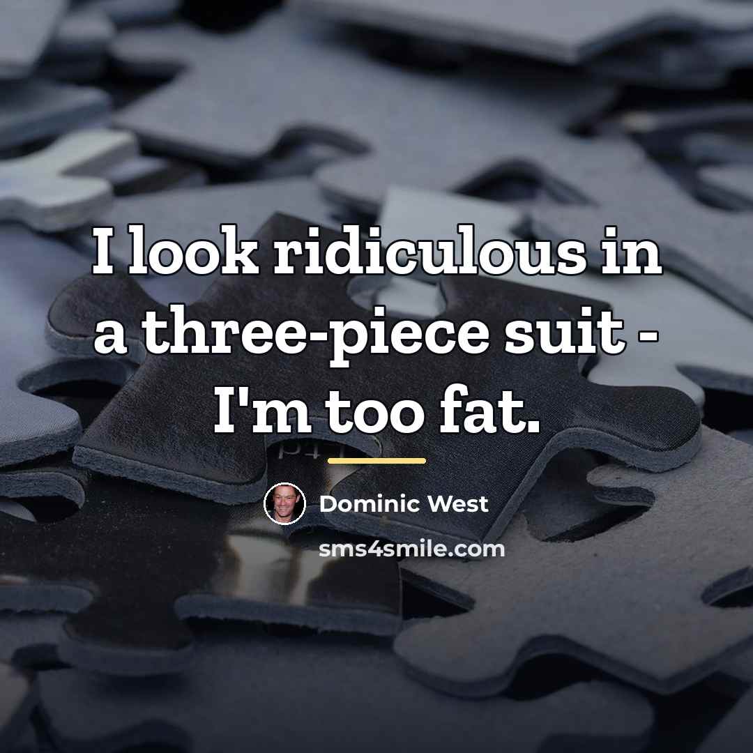 “I look ridiculous in a three-piece suit - I'm too…” quote by Dominic West