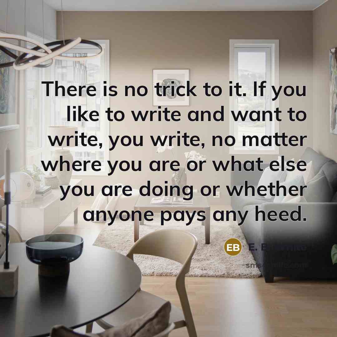 “There is no trick to it. If you like to…” quote by E. B. White