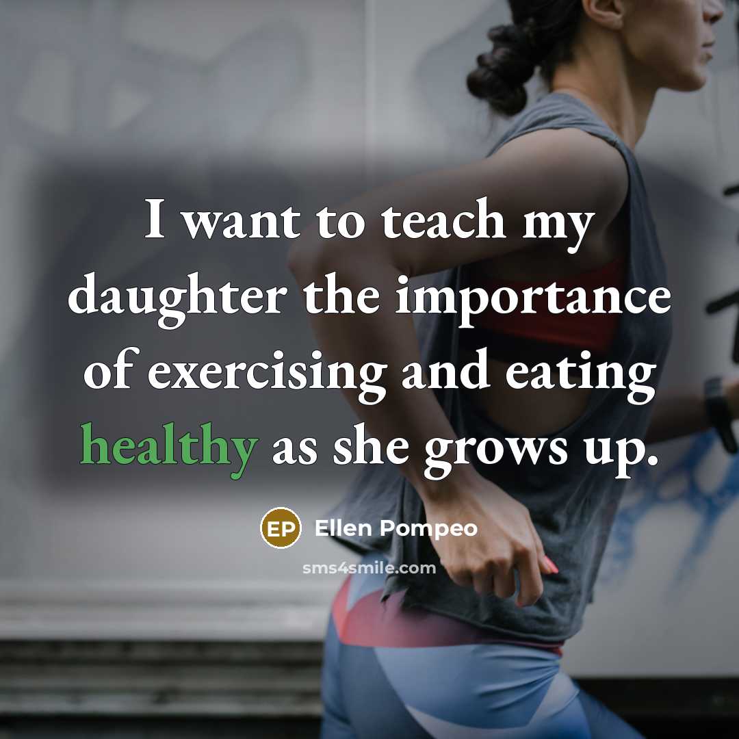 “I want to teach my daughter the importance of exercising…” quote by Ellen Pompeo
