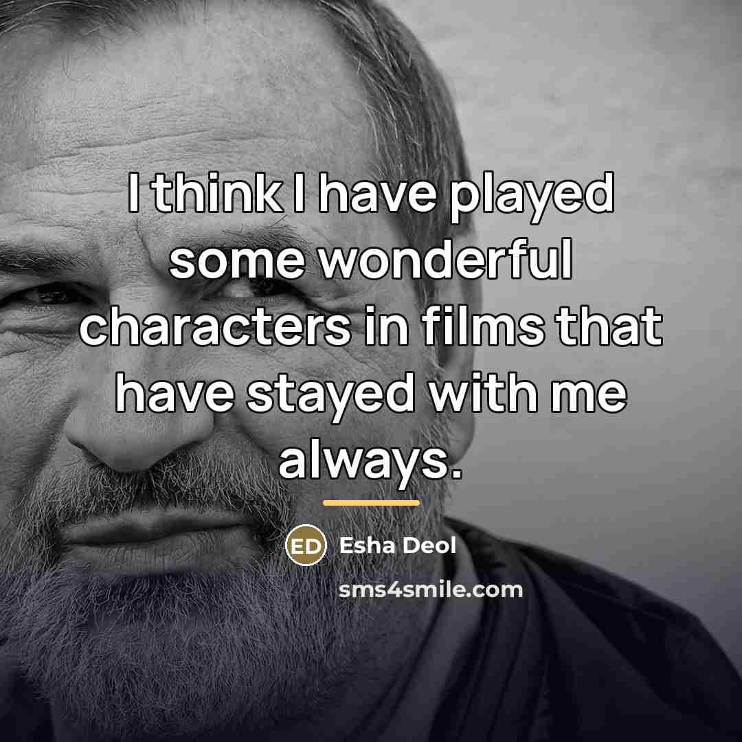 “I think I have played some wonderful characters in films…” quote by Esha Deol