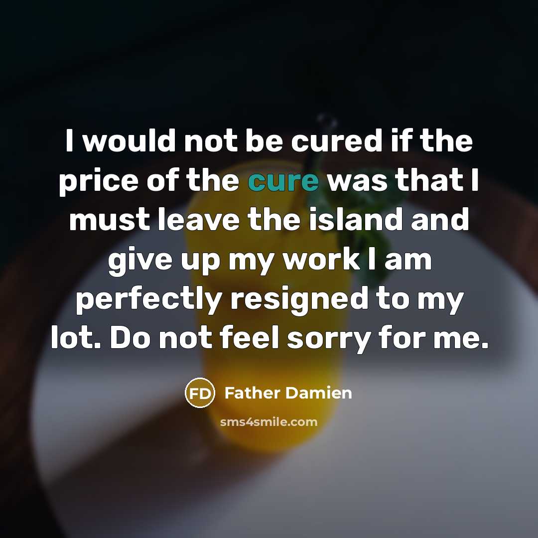 “I would not be cured if the price of the…” quote by Father Damien