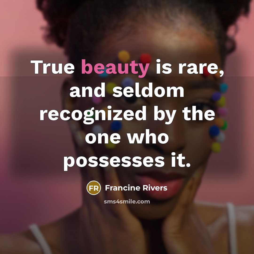 “True beauty is rare, and seldom recognized by the one…” quote by Francine Rivers