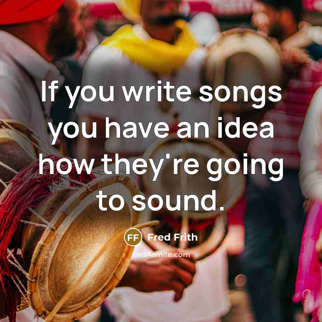 “If you write songs you have an idea how they're…” quote by Fred Frith
