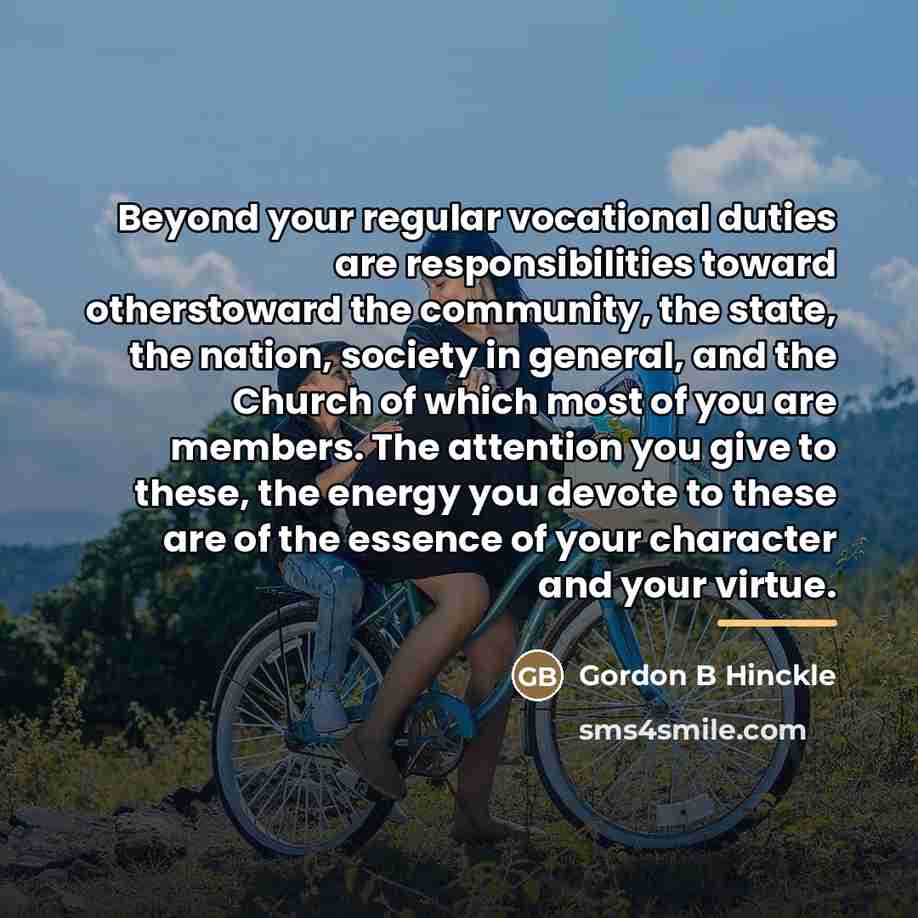 “Beyond your regular vocational duties are responsibilities toward otherstoward the…” quote by Gordon B Hinckle